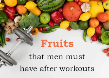 Fruits that men must have after workouts