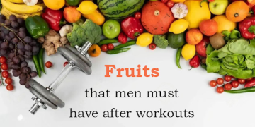 Fruits that men must have after workouts